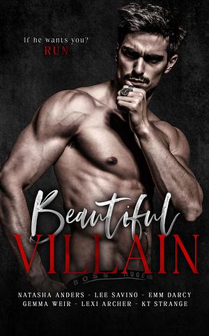 Beautiful Villain: An anthology of standalone romance novels by Gemma Weir, Lexi Archer, Lee Savino, KT Strange, Emm Darcy, Natasha Anders