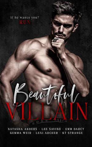 Beautiful Villain: An anthology of standalone romance novels by Gemma Weir, Lee Savino, KT Strange, Emm Darcy, Lexi Archer, Natasha Anders