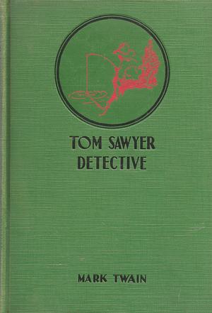 Tom Sawyer, Detective by Mark Twain