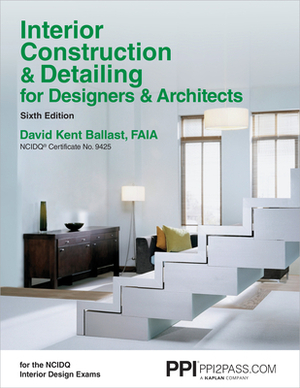 Ppi Interior Construction & Detailing for Designers & Architects, 6th Edition - A Comprehensive Ncidq Book by David Kent Ballast