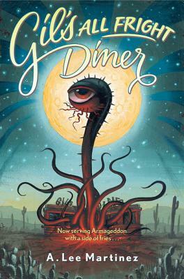 Gil's All Fright Diner by A. Lee Martinez