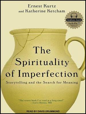 The Spirituality of Imperfection: Storytelling and the Search for Meaning by Ernest Kurtz, Katherine Ketcham