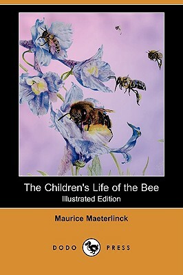 The Children's Life of the Bee (Illustrated Edition) (Dodo Press) by Maurice Maeterlinck