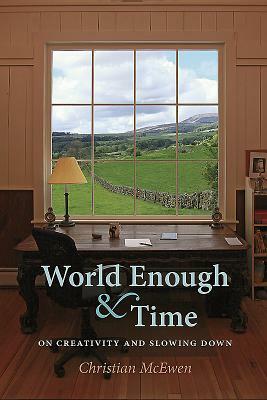 World Enough & Time: On Creativity and Slowing Down by Christian McEwen