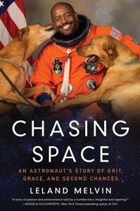 Chasing Space: An Astronaut's Story of Grit, Grace, and Second Chances by Leland Melvin