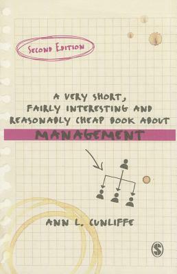 A Very Short, Fairly Interesting and Reasonably Cheap Book about Management by Ann L. Cunliffe