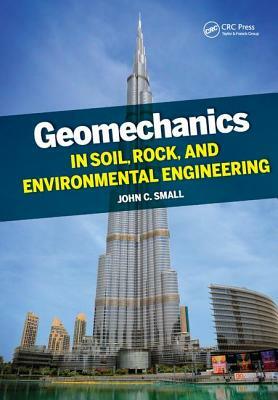Geomechanics in Soil, Rock, and Environmental Engineering by John Small