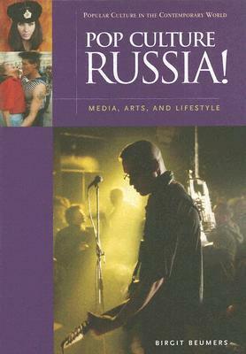 Pop Culture Russia!: Media, Arts, and Lifestyle by Birgit Beumers