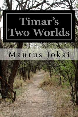 Timar's Two Worlds by Maurus Jókai