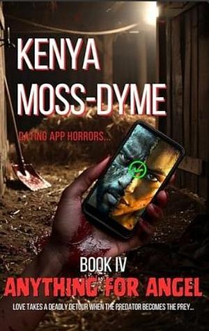 Anything for Angel: The Dating App Horrors Series - Book IV by Kenya Moss-Dyme, Kenya Moss-Dyme, Octavia Grant, Toni Larue