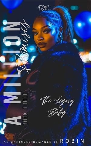 A Million Promises: An Unhinged Romance THE LEGACY BABY KAIRO STEELE SERIES BOOK 3 by Robin
