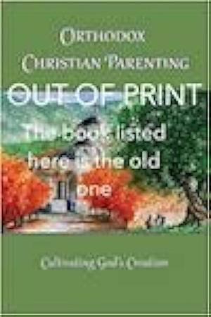 Orthodox Christian Parenting: Cultivating God's Creation by Marie L. Eliades M.A.