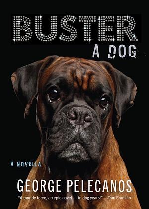 Buster: A Dog by George Pelecanos, George Pelecanos