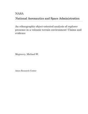 An Ethnographic Object-Oriented Analysis of Explorer Presence in a Volcanic Terrain Environment: Claims and Evidence by National Aeronautics and Space Adm Nasa