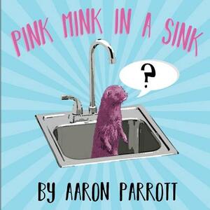 Pink Mink in a Sink by Aaron Parrott