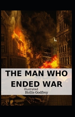 The Man Who Ended War Illustrated by Hollis Godfrey