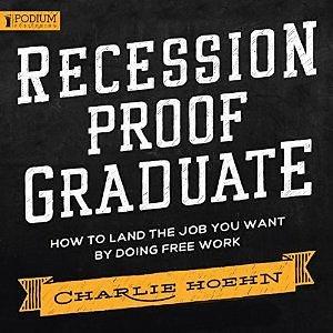 Recession Proof Graduate by Charlie Hoehn, Ray Chase