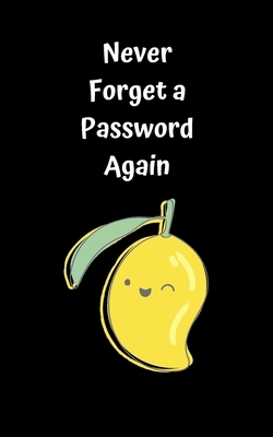 Never Forget A Password Again: Potable Size 5" x 8", Logbook To Protect Usernames, Internet Websites and Passwords, Password and Username Keeper with by Password Book, Harmony Hills