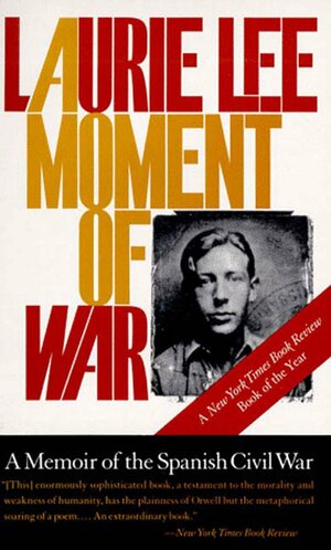 A Moment of War: A Memoir of the Spanish Civil War by Laurie Lee