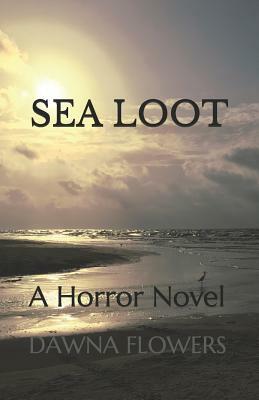 Sea Loot: A Horror Novel by Dawna Flowers