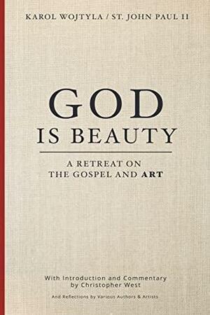 God Is Beauty: A Retreat on the Gospel and Art by Christopher West, Jennifer Settle, Pope John Paul II, Bill Donaghy, Sarah Maple, Mike Mangione, Fr. Thomas Loya