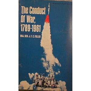 Conduct of War, 1789 to 1961 by J.F.C. Fuller, J.F.C. Fuller