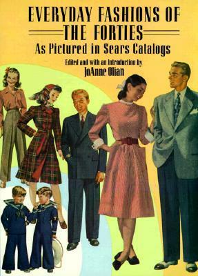 Everyday Fashions of the Forties As Pictured in Sears Catalogs by JoAnne Olian