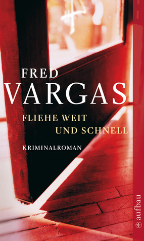 Fliehe weit und schnell by Fred Vargas