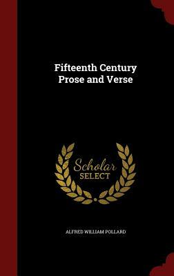 Fifteenth Century Prose and Verse by Alfred W. Pollard