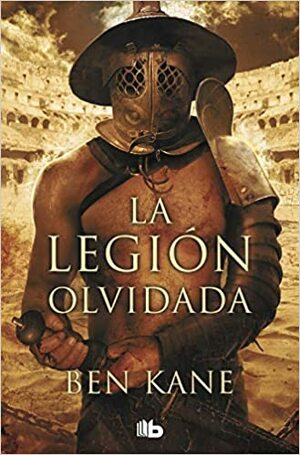 La legión olvidada by Ben Kane