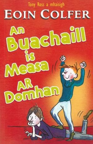 An Buachaill is Measa ar Domhan by Eoin Colfer