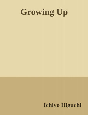 Growing up by Ichiyō Higuchi