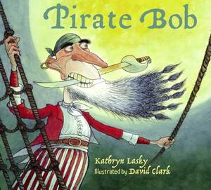 Pirate Bob by Kathryn Lasky