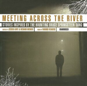 Meeting Across the River: Stories Inspired by the Haunting Bruce Springsteen Song by Richard Brewer, Stefan Rudnicki, Jessica Kaye