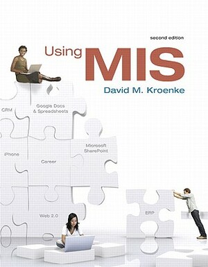 Using MIS Value Package (Includes MIS Cases: Decision Making Wih Application Software) by David Kroenke