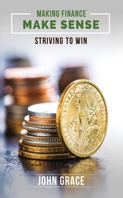 Making Finance Make Sense: Striving To Win by John Grace