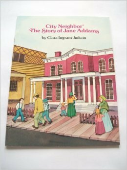 City Neighbor the Story of Jane Addams by Clara Ingram Judson, Ralph Ray