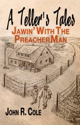 A Teller's Tales: Jawin' With The PreacherMan by John R. Cole