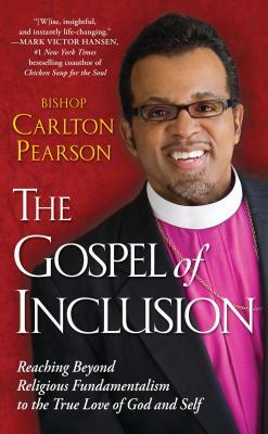 The Gospel of Inclusion: Reaching Beyond Religious Fundamentalism to the True Love of God by Carlton D. Pearson