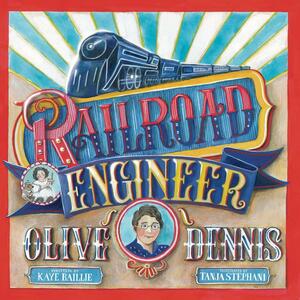 Railroad Engineer Olive Dennis by Kaye Baillie