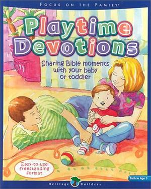 Playtime Devotions: Sharing Bible Moments with Your Baby Or Toddler by Christine Harder Tangvald
