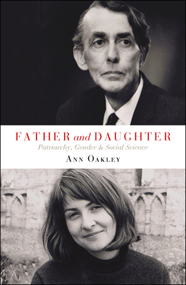 Father and Daughter: Patriarchy, Gender and Social Science by Ann Oakley