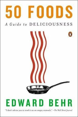 50 Foods: A Guide to Deliciousness by Edward Behr