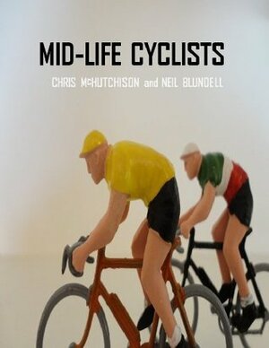 Mid-life Cyclists by Neil Blundell, Chris McHutchison