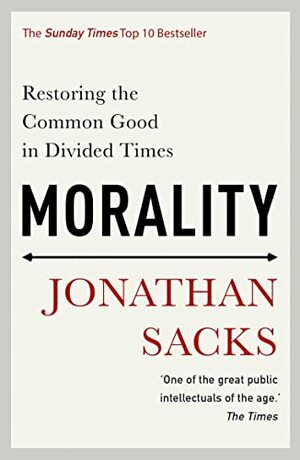 Morality: Restoring the Common Good in Divided Times by Jonathan Sacks