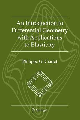 An Introduction to Differential Geometry with Applications to Elasticity by Philippe G. Ciarlet