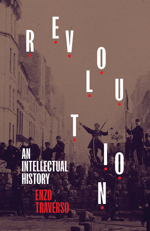Revolution: An Intellectual History by Enzo Traverso