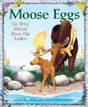 Moose Eggs: Or, Why Moose Have Flat Antlers by Susan Williams Beckhorn