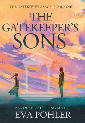 The Gatekeeper's Sons: The Gatekeeper's Saga, Book One by Eva Pohler
