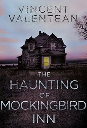 The Haunting Of Mockingbird Inn by Vincent Valentean